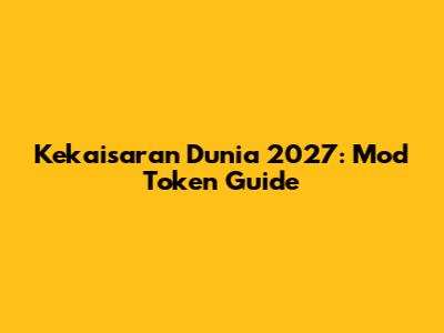 Kekaisaran Dunia 2027: Mod Token Guide